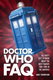Doctor Who FAQ All That's Left to Know About the Most Famous Time Lord in the Universe【電子書籍】[ Dave Thompson ]
