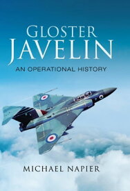 Gloster Javelin An Operation History【電子書籍】[ Michael Napier ]
