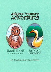 Atkins Country Adventures Hoot! Hoot! An Owl Rescue & Samson's Surprise【電子書籍】[ Joanna Johnston Atkins ]
