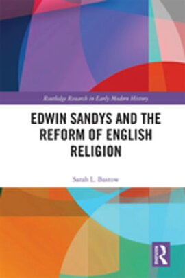 Edwin Sandys and the Reform of English Religion 