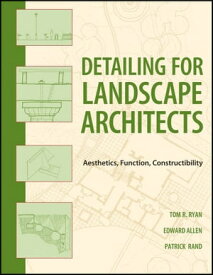 Detailing for Landscape Architects Aesthetics, Function, Constructibility【電子書籍】[ Thomas R. Ryan ]