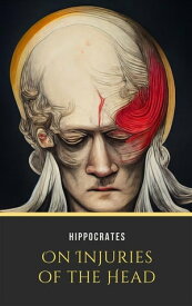 On Injuries of the Head【電子書籍】[ Hippocrates ]