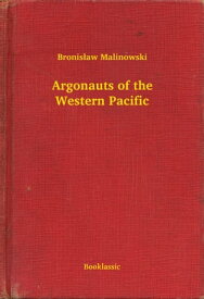 Argonauts of the Western Pacific【電子書籍】[ Bronis?aw Malinowski ]