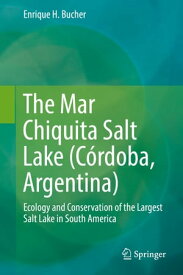 The Mar Chiquita Salt Lake (C?rdoba, Argentina) Ecology and Conservation of the Largest Salt Lake in South America【電子書籍】[ Enrique H. Bucher ]