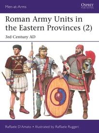 Roman Army Units in the Eastern Provinces (2) 3rd Century AD【電子書籍】[ Dr Raffaele D’Amato ]