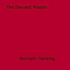 The Deviant Master【電子書籍】[ Kenneth Harding ]