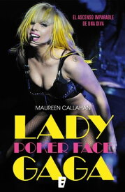 Lady Gaga. Poker Face El ascenso imparable de una diva【電子書籍】[ Maureen Callahan ]