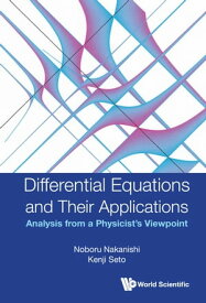 Differential Equations and Their Applications Analysis from a Physicist's Viewpoint【電子書籍】[ Noboru Nakanishi ]