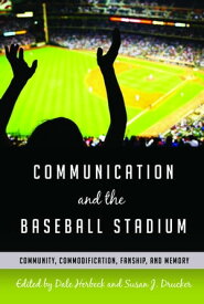Communication and the Baseball Stadium Community, Commodification, Fanship, and Memory【電子書籍】[ Gary Gumpert ]