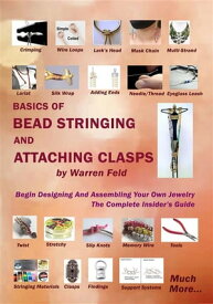 Basics Of Bead Stringing And Attaching Clasps Design And Assemble Your Own Jewelry, The Complete Insider’s Guide【電子書籍】[ warren feld ]