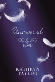 Uncovered - Colours of Love【電子書籍】[ Kathryn Taylor ]