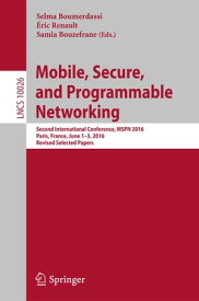 Mobile, Secure, and Programmable Networking Second International Conference, MSPN 2016, Paris, France, June 1-3, 2016, Revised Selected Papers【電子書籍】