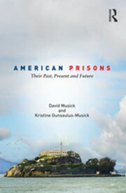 American Prisons Their Past, Present and Future【電子書籍】[ David Musick ]