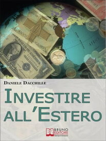 Investire all'Estero. Strategie per Portare la Tua Azienda a Investire con Successo sul Mercato Internazionale. (Ebook Italiano - Anteprima Gratis) Strategie per Portare la Tua Azienda a Investire con Successo sul Mercato Internazionale【電子書籍】