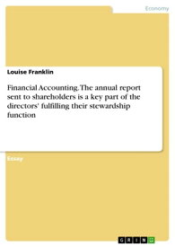 Financial Accounting. The annual report sent to shareholders is a key part of the directors' fulfilling their stewardship function【電子書籍】[ Louise Franklin ]