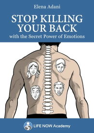 Stop Killing Your Back with the Secret Power of Emotions Stop Killing Your Back, #1【電子書籍】[ Elena Adani ]