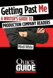 Getting Past Me A Writer's Guide to Production Company Readers【電子書籍】[ Mindi White ]