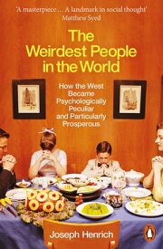 The Weirdest People in the World How the West Became Psychologically Peculiar and Particularly Prosperous【電子書籍】[ Joseph Henrich ]