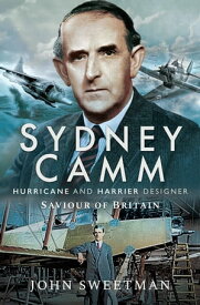 Sydney Camm Hurricane and Harrier Designer, Saviour of Britain【電子書籍】[ John Sweetman ]