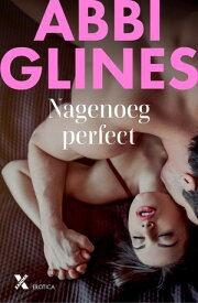 Nagenoeg perfect【電子書籍】[ Abbi Glines ]