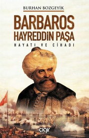 Barbaros Hayreddin Pa?a-Hayat? ve Cihad?【電子書籍】[ Burhan Bozgeyik ]