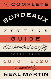 The Complete Bordeaux Vintage Guide 150 Years from 1870 to 2020【電子書籍】[ Neal Martin ]