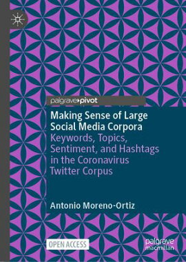 Making Sense of Large Social Media Corpora Keywords, Topics, Sentiment, and Hashtags in the Coronavirus Twitter Corpus