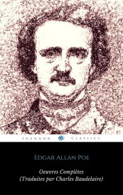?uvres Compl?tes d'Edgar Allan Poe (Traduites par Charles Baudelaire) (Avec Annotations) (ShandonPress)【電子書籍】[ Charles Baudelaire ]
