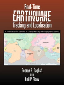 Real-Time Earthquake Tracking and Localisation A Formulation for Elements in Earthquake Early Warning Systems (Eews)【電子書籍】[ George R. Daglish ]
