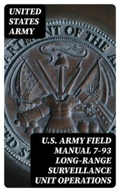 U.S. Army Field Manual 7-93 Long-Range Surveillance Unit Operations【電子書籍】[ United States Army ]