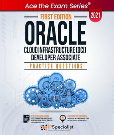 Oracle Cloud Infrastructure (OCI) Developer Associate : Exam Practice Questions with detail explanations and reference links - First Edition - 2021 Exam: 1Z0-1084-21【電子書籍】[ IP Specialist ]