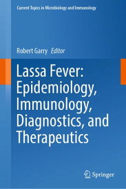 Lassa Fever: Epidemiology, Immunology, Diagnostics, and Therapeutics【電子書籍】