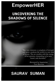 EmpowerHER Uncover the Shadows of Silence【電子書籍】[ Saurav Suman ]