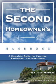 The Second Homeowner's Handbook: A Complete Guide for Vacation, Income, Retirement, And Investment【電子書籍】[ Jeff Haden ]