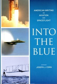 Into the Blue: American Writing on Aviation and Spaceflight A Library of America Special Publication【電子書籍】