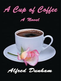 A Cup of Coffee【電子書籍】[ Alfred Dunham ]
