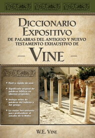 Diccionario expositivo de palabras del Antiguo y Nuevo Testamento exhaustivo de Vine【電子書籍】[ W. E. Vine ]