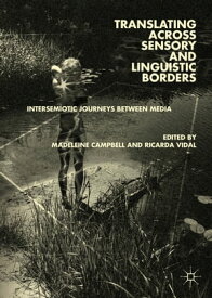 Translating across Sensory and Linguistic Borders Intersemiotic Journeys between Media【電子書籍】