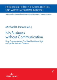 No Business without Communication How Communication Can Shed Additional Light on Specific Business Contexts【電子書籍】[ Michael B. Hinner ]