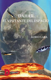 Dahar, el visitante del espacio【電子書籍】[ ?ureo Lara Valerio ]