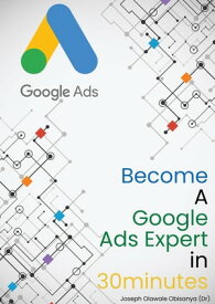Become a Google Ads Expert in 30 minutes【電子書籍】[ Joseph Obisanya ]