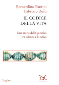 Il codice della vita Una storia della genetica tra scienza e bioetica【電子書籍】[ Bernardino Fantini ]