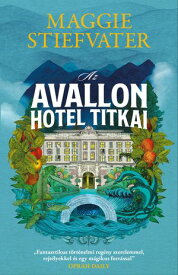 Az Avallon Hotel titkai 【電子書籍】[ Maggie Stiefvater ]