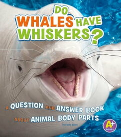 Do Whales Have Whiskers? A Question and Answer Book about Animal Body Parts【電子書籍】[ Emily James ]