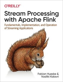 Stream Processing with Apache Flink Fundamentals, Implementation, and Operation of Streaming Applications【電子書籍】[ Fabian Hueske ]
