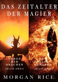 Das Zeitalter der Magier B?ndel: Thron der Drachen (#2) und Von Drachen Geboren (#3)【電子書籍】[ Morgan Rice ]