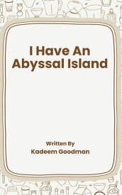 I Have An Abyssal Island【電子書籍】[ Kadeem Goodman ]