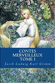 Contes merveilleux - Tome I Edition Int?grale【電子書籍】[ Jacob Ludwig Karl Grimm & Wilhem Karl Grimm ]