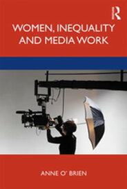 Women, Inequality and Media Work【電子書籍】[ Anne O'Brien ]