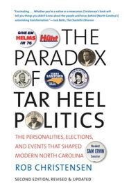 The Paradox of Tar Heel Politics The Personalities, Elections, and Events That Shaped Modern North Carolina【電子書籍】[ Rob Christensen ]